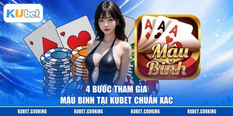 4 bước tham gia Mậu Binh tại KUBET chuẩn xác