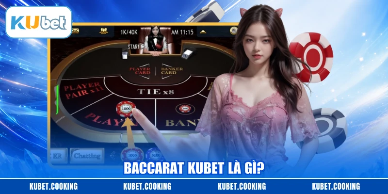 Baccarat KUBET là gì?