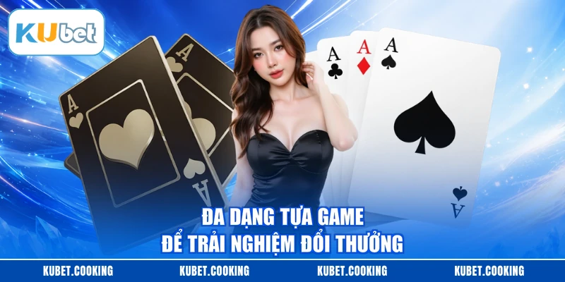 Đa dạng tựa game để trải nghiệm đổi thưởng