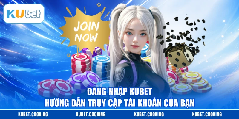 Đăng Nhập KUBET - Hướng Dẫn Truy Cập Tài Khoản Của Bạn