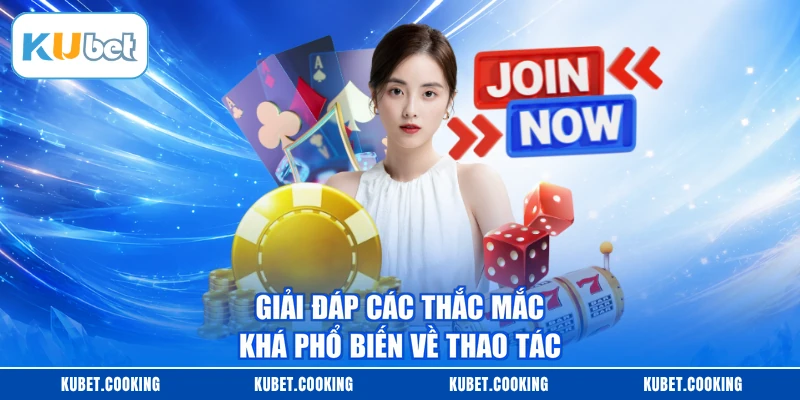 Giải đáp các thắc mắc khá phổ biến về thao tác