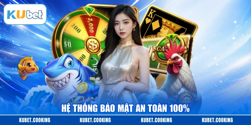 Hệ thống bảo mật an toàn 100%