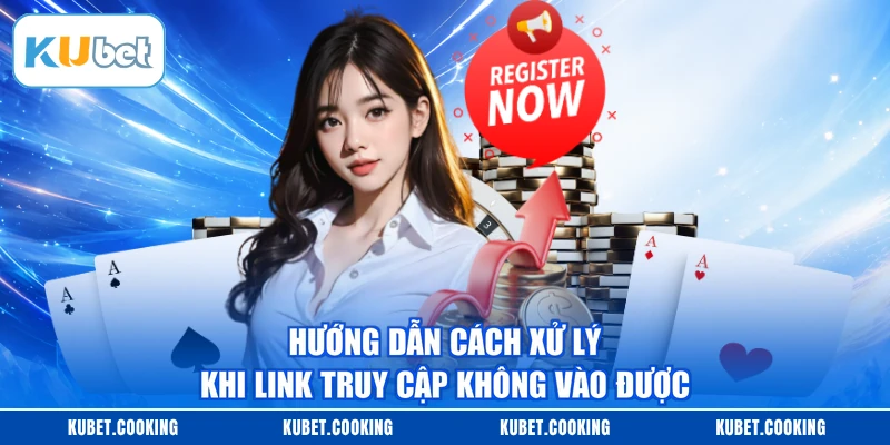 Hướng dẫn cách xử lý khi link truy cập không vào được
