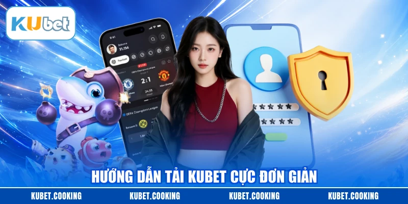 Hướng dẫn tải KUBET cực đơn giản