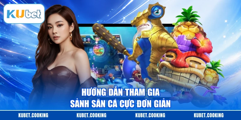 Hướng dẫn tham gia sảnh săn cá cực đơn giản