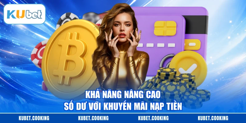 Khả năng nâng cao số dư với khuyến mãi nạp tiền 