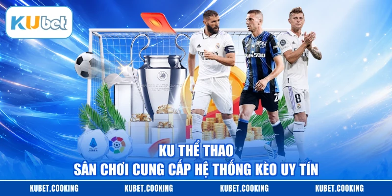 Ku Thể Thao - Sân Chơi Cung Cấp Hệ Thống Kèo Uy Tín