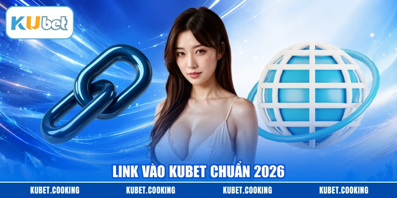 Link vào KUBET chuẩn 2026