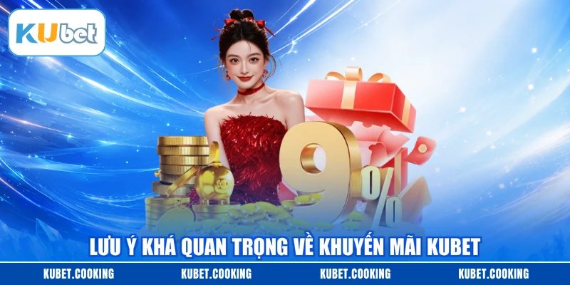 Lưu ý khá quan trọng về khuyến mãi KUBET