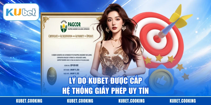 Lý do KUBET được cấp hệ thống giấy phép uy tín