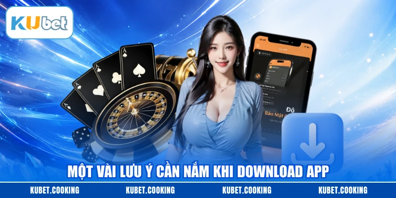 Một vài lưu ý cần nắm khi download app