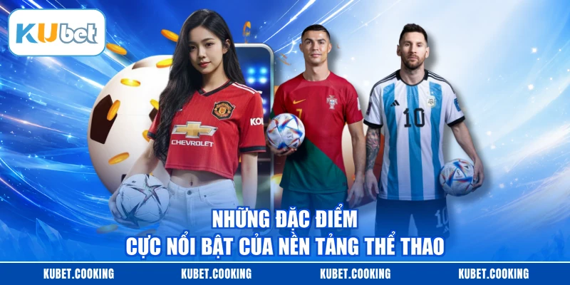 Những đặc điểm cực nổi bật của nền tảng thể thao