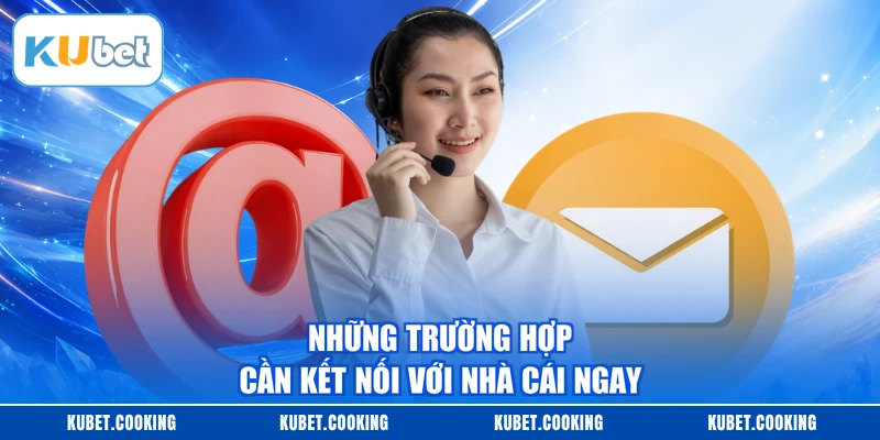 Những trường hợp cần kết nối với nhà cái ngay