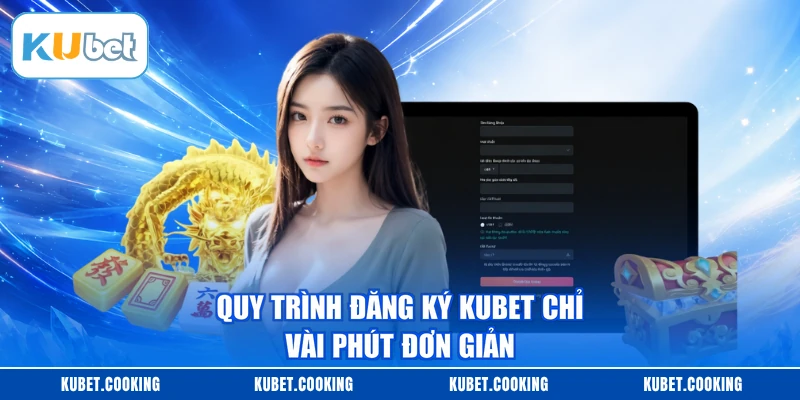 Quy trình đăng ký KUBET chỉ vài phút đơn giản