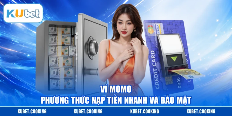 Ví Momo - Phương thức nạp tiền nhanh và bảo mật